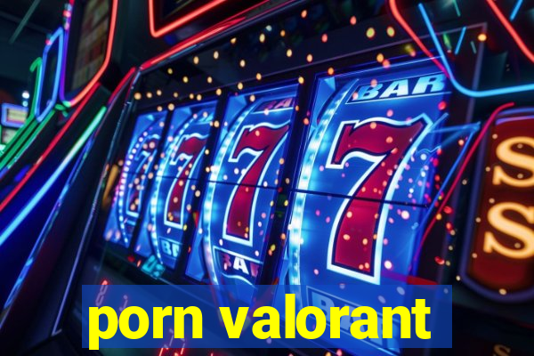 porn valorant